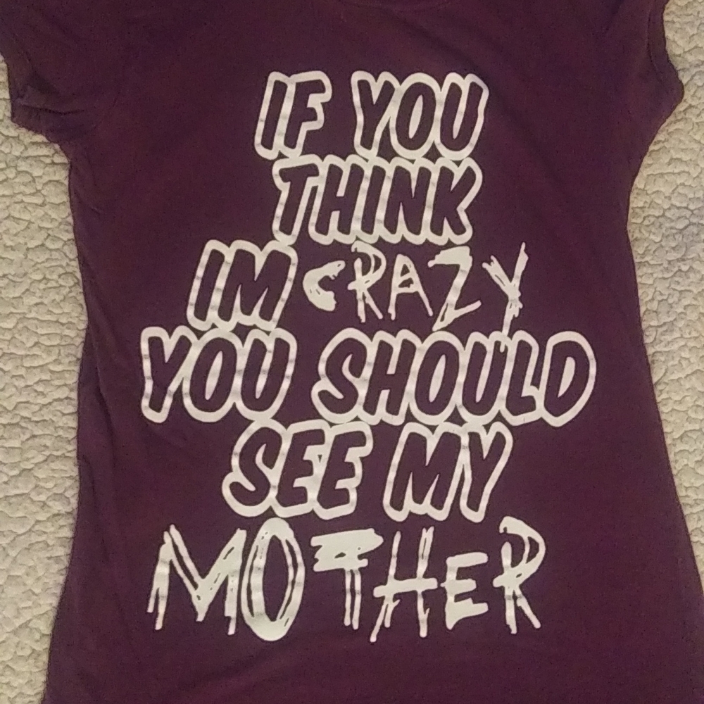 If you think I'm Crazy.. T-shirt
